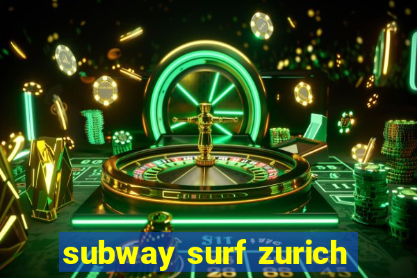 subway surf zurich